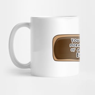You Have The Moral Backbone of a Chocolate Eclair Mug